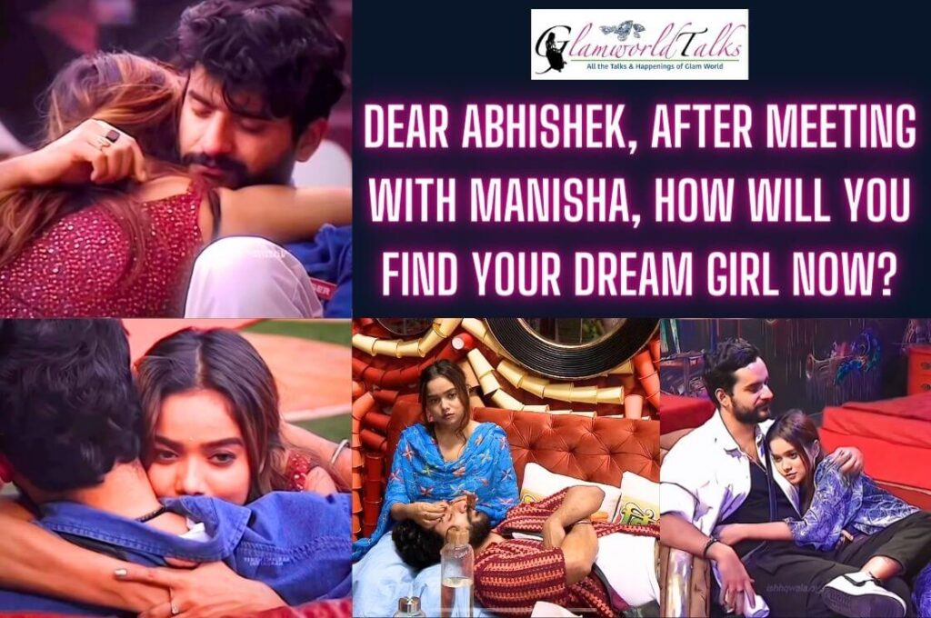 DEAR ABHISHEK, AFTER MEETING WITH MANISHA, HOW WILL YOU FIND YOUR DREAM GIRL NOW?